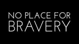No Place For Bravery