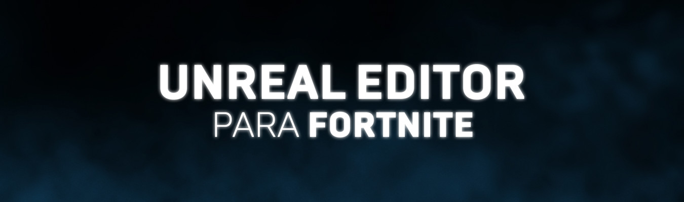 Unreal Editor para Fortnite já está disponível
